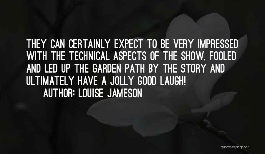 Louise Jameson Quotes: They Can Certainly Expect To Be Very Impressed With The Technical Aspects Of The Show, Fooled And Led Up The