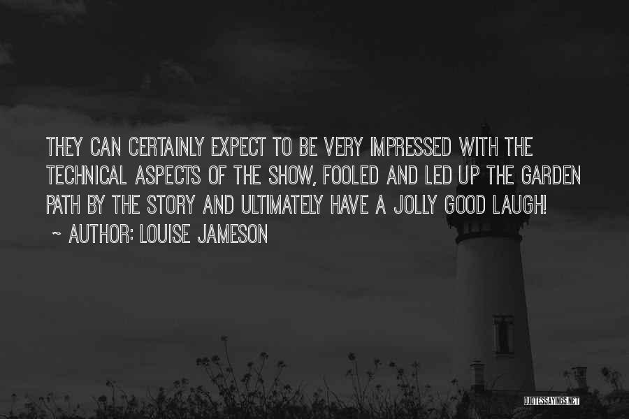 Louise Jameson Quotes: They Can Certainly Expect To Be Very Impressed With The Technical Aspects Of The Show, Fooled And Led Up The