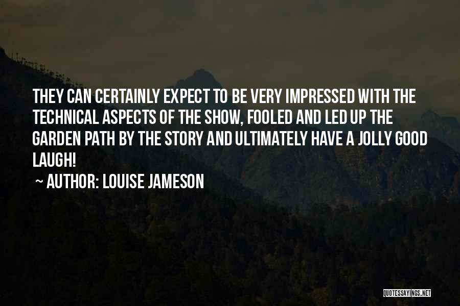 Louise Jameson Quotes: They Can Certainly Expect To Be Very Impressed With The Technical Aspects Of The Show, Fooled And Led Up The