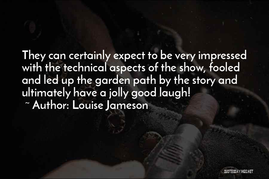 Louise Jameson Quotes: They Can Certainly Expect To Be Very Impressed With The Technical Aspects Of The Show, Fooled And Led Up The