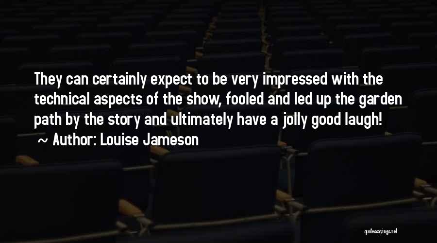 Louise Jameson Quotes: They Can Certainly Expect To Be Very Impressed With The Technical Aspects Of The Show, Fooled And Led Up The