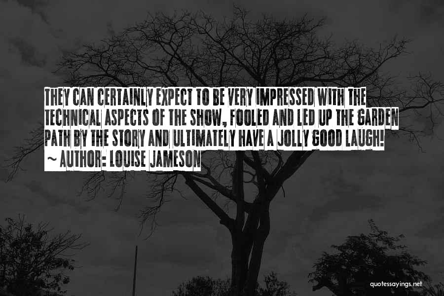 Louise Jameson Quotes: They Can Certainly Expect To Be Very Impressed With The Technical Aspects Of The Show, Fooled And Led Up The