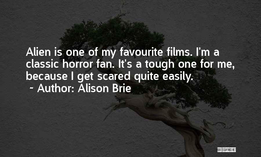 Alison Brie Quotes: Alien Is One Of My Favourite Films. I'm A Classic Horror Fan. It's A Tough One For Me, Because I