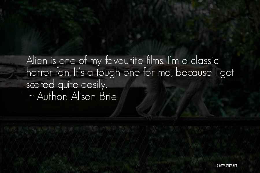 Alison Brie Quotes: Alien Is One Of My Favourite Films. I'm A Classic Horror Fan. It's A Tough One For Me, Because I