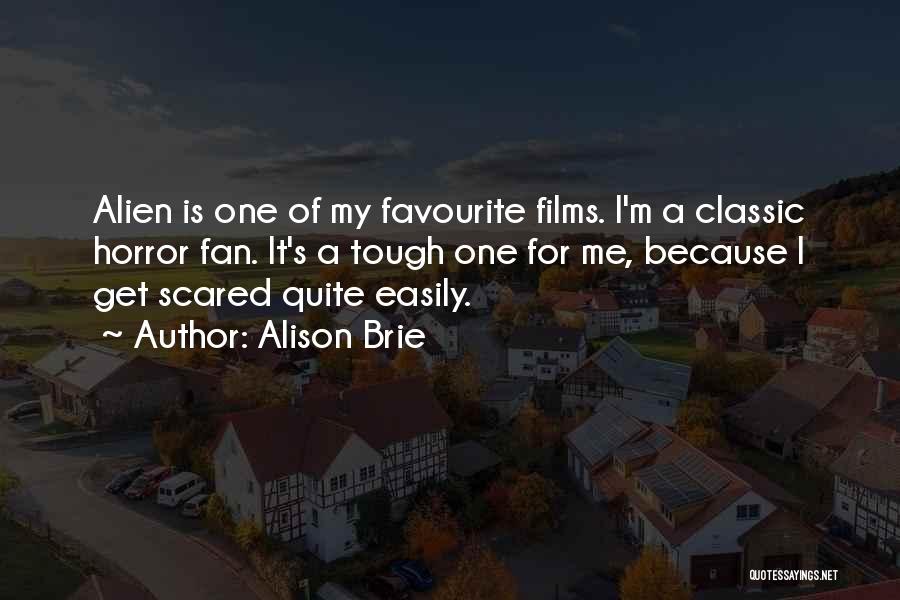Alison Brie Quotes: Alien Is One Of My Favourite Films. I'm A Classic Horror Fan. It's A Tough One For Me, Because I