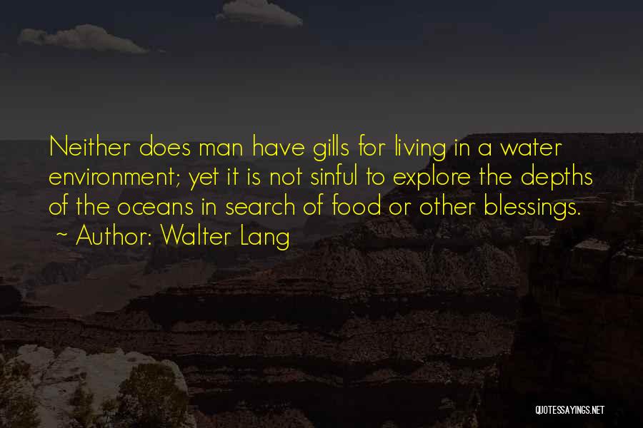 Walter Lang Quotes: Neither Does Man Have Gills For Living In A Water Environment; Yet It Is Not Sinful To Explore The Depths