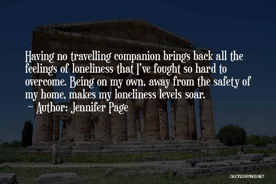 Jennifer Page Quotes: Having No Travelling Companion Brings Back All The Feelings Of Loneliness That I've Fought So Hard To Overcome. Being On