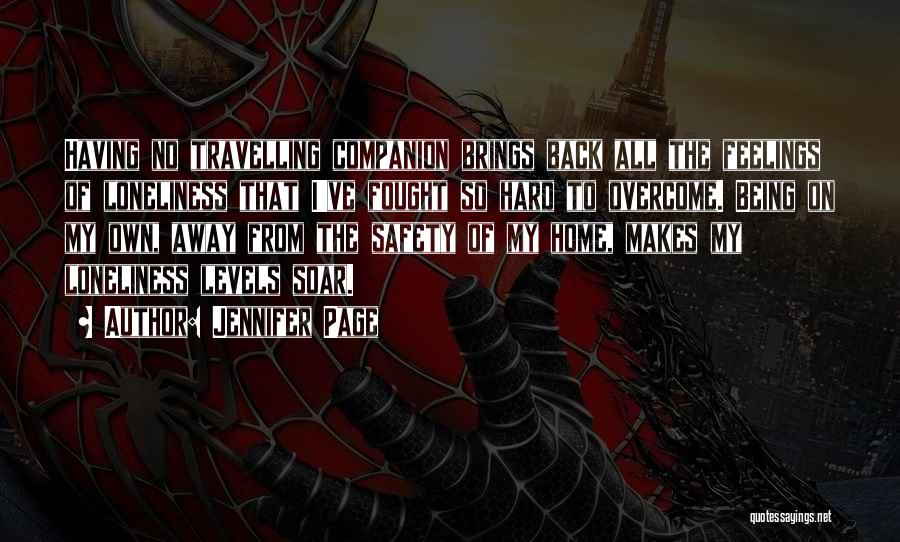 Jennifer Page Quotes: Having No Travelling Companion Brings Back All The Feelings Of Loneliness That I've Fought So Hard To Overcome. Being On