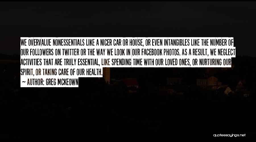 Greg McKeown Quotes: We Overvalue Nonessentials Like A Nicer Car Or House, Or Even Intangibles Like The Number Of Our Followers On Twitter