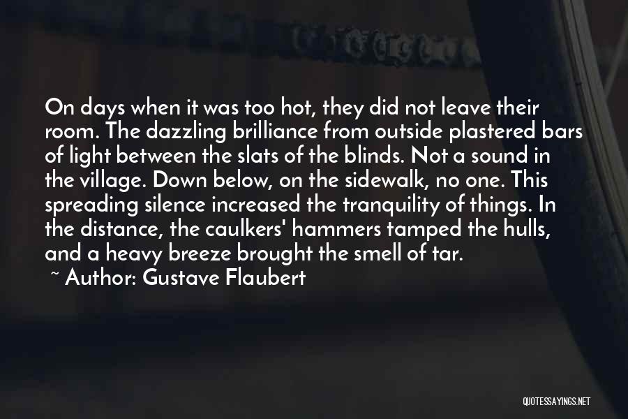 Gustave Flaubert Quotes: On Days When It Was Too Hot, They Did Not Leave Their Room. The Dazzling Brilliance From Outside Plastered Bars