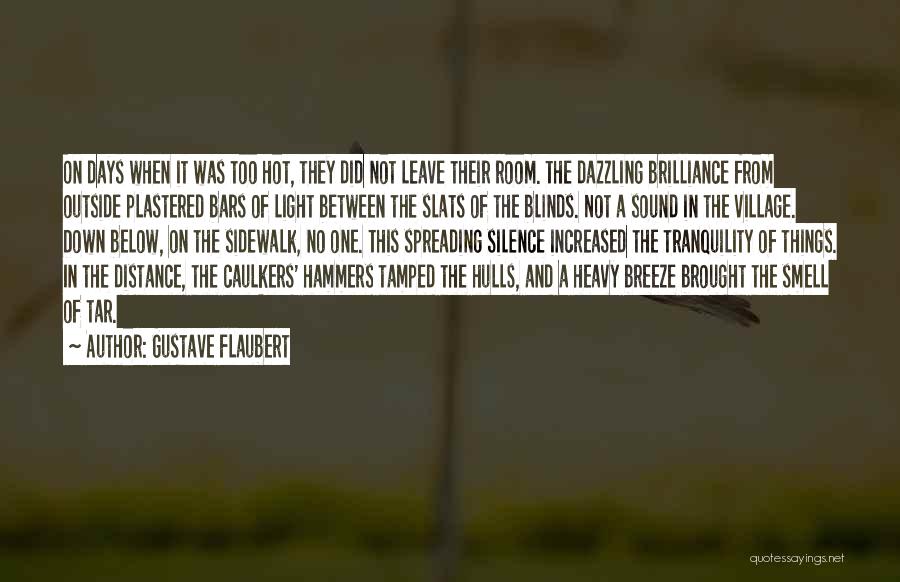 Gustave Flaubert Quotes: On Days When It Was Too Hot, They Did Not Leave Their Room. The Dazzling Brilliance From Outside Plastered Bars