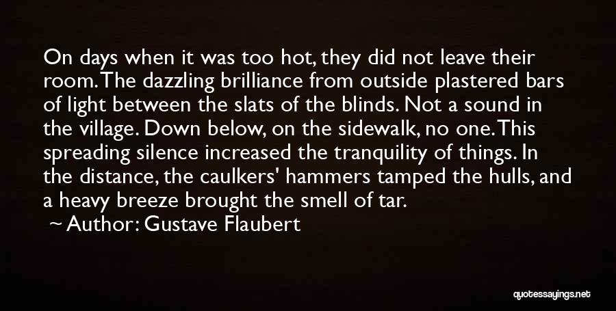 Gustave Flaubert Quotes: On Days When It Was Too Hot, They Did Not Leave Their Room. The Dazzling Brilliance From Outside Plastered Bars