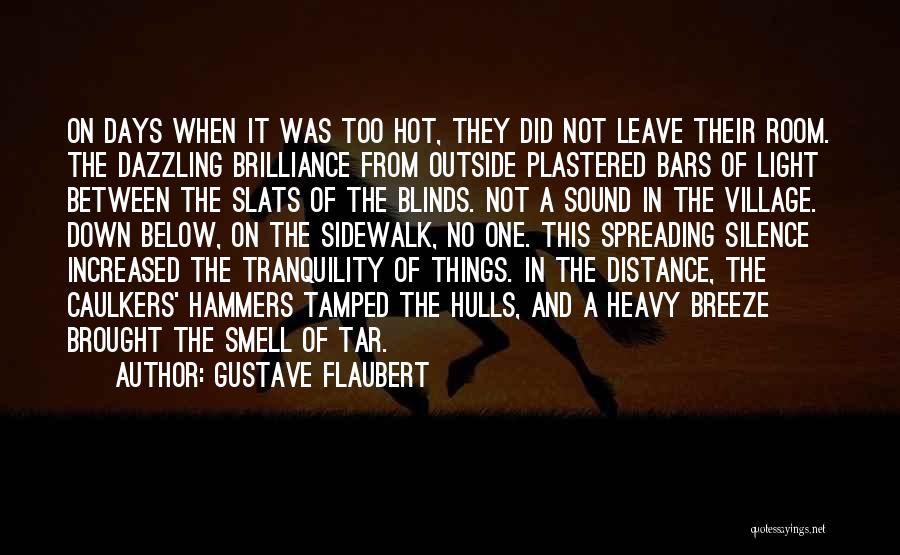 Gustave Flaubert Quotes: On Days When It Was Too Hot, They Did Not Leave Their Room. The Dazzling Brilliance From Outside Plastered Bars