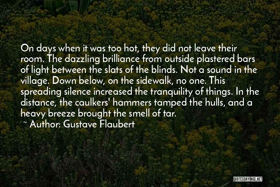 Gustave Flaubert Quotes: On Days When It Was Too Hot, They Did Not Leave Their Room. The Dazzling Brilliance From Outside Plastered Bars