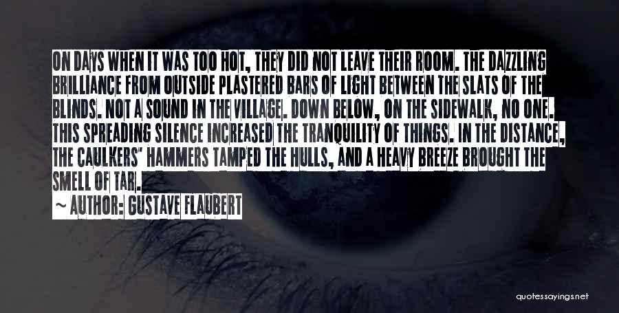 Gustave Flaubert Quotes: On Days When It Was Too Hot, They Did Not Leave Their Room. The Dazzling Brilliance From Outside Plastered Bars