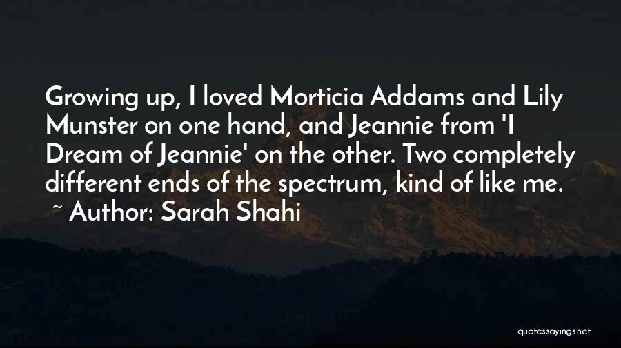 Sarah Shahi Quotes: Growing Up, I Loved Morticia Addams And Lily Munster On One Hand, And Jeannie From 'i Dream Of Jeannie' On