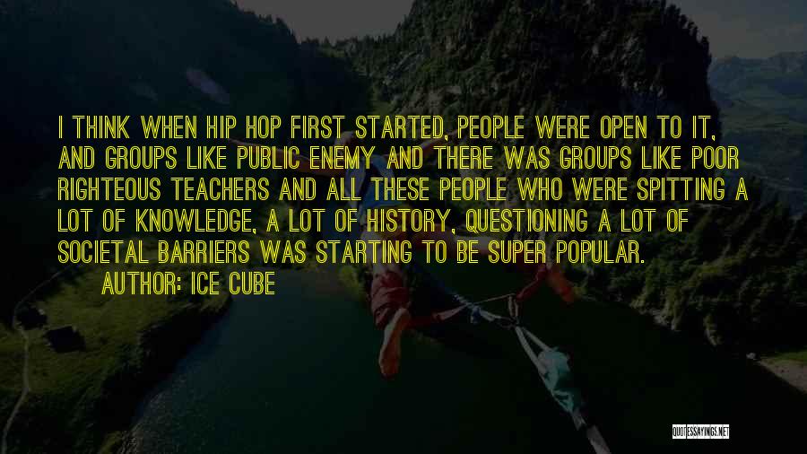 Ice Cube Quotes: I Think When Hip Hop First Started, People Were Open To It, And Groups Like Public Enemy And There Was