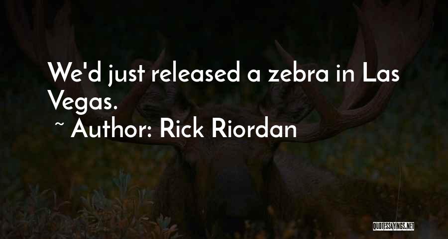 Rick Riordan Quotes: We'd Just Released A Zebra In Las Vegas.