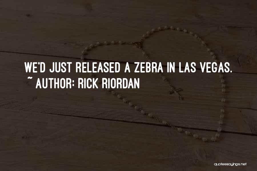 Rick Riordan Quotes: We'd Just Released A Zebra In Las Vegas.