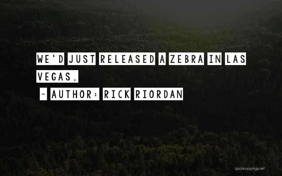 Rick Riordan Quotes: We'd Just Released A Zebra In Las Vegas.