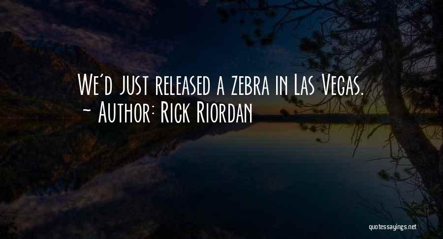 Rick Riordan Quotes: We'd Just Released A Zebra In Las Vegas.