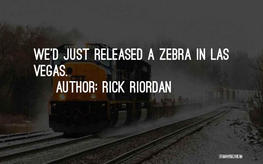 Rick Riordan Quotes: We'd Just Released A Zebra In Las Vegas.