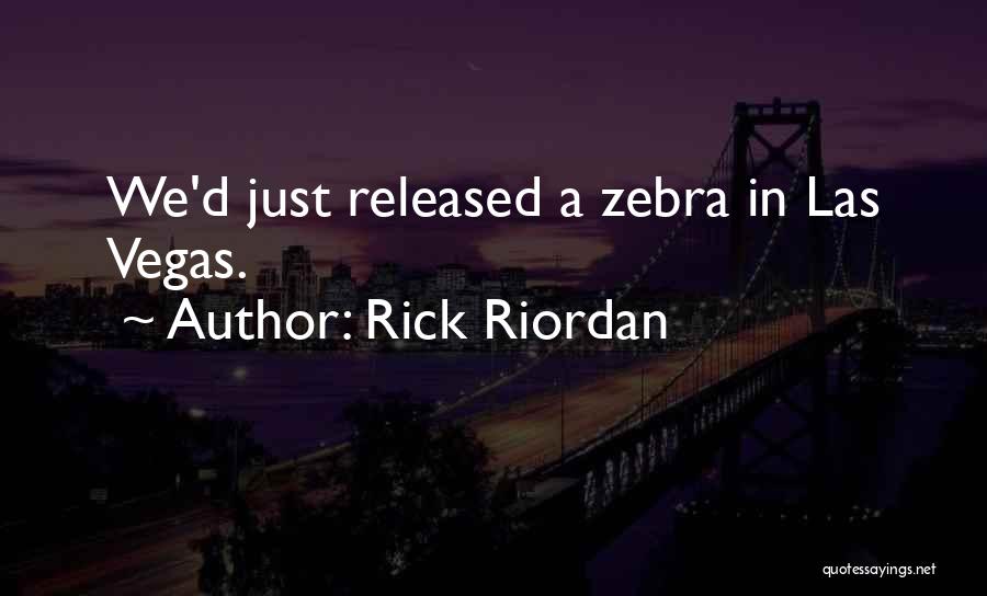 Rick Riordan Quotes: We'd Just Released A Zebra In Las Vegas.