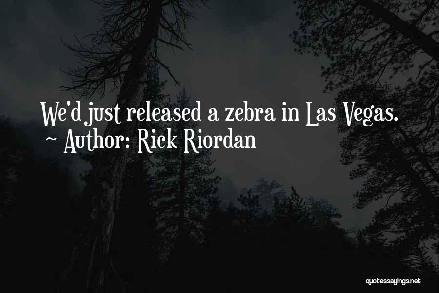 Rick Riordan Quotes: We'd Just Released A Zebra In Las Vegas.