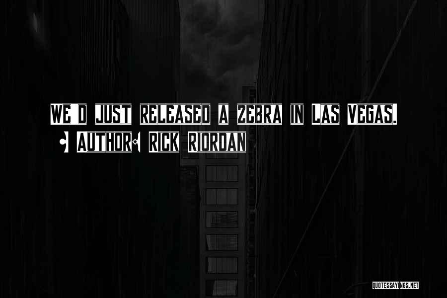 Rick Riordan Quotes: We'd Just Released A Zebra In Las Vegas.