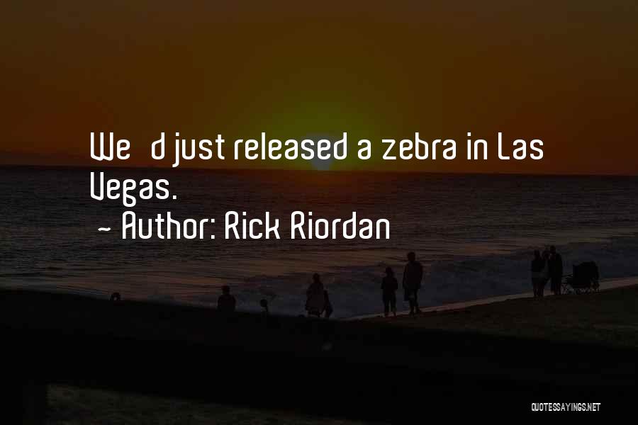 Rick Riordan Quotes: We'd Just Released A Zebra In Las Vegas.