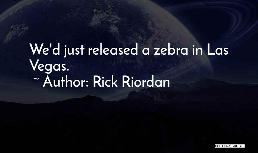 Rick Riordan Quotes: We'd Just Released A Zebra In Las Vegas.