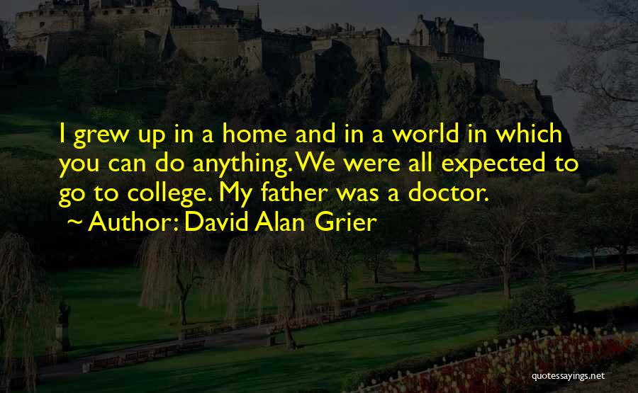 David Alan Grier Quotes: I Grew Up In A Home And In A World In Which You Can Do Anything. We Were All Expected