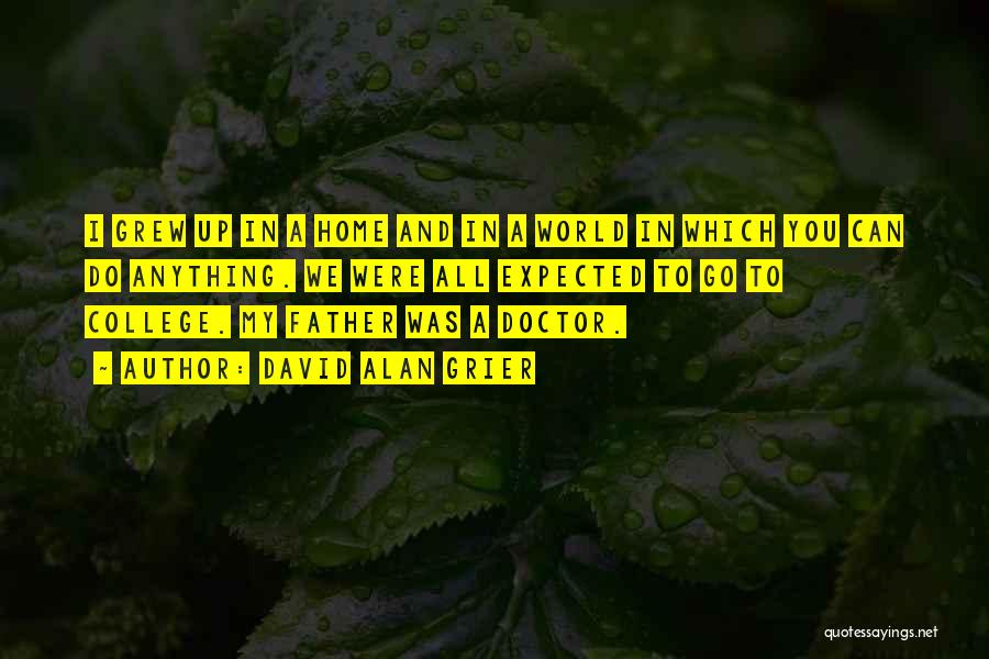 David Alan Grier Quotes: I Grew Up In A Home And In A World In Which You Can Do Anything. We Were All Expected