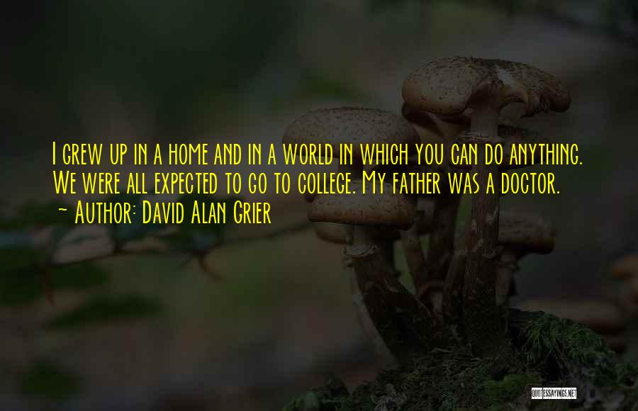 David Alan Grier Quotes: I Grew Up In A Home And In A World In Which You Can Do Anything. We Were All Expected