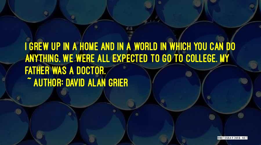 David Alan Grier Quotes: I Grew Up In A Home And In A World In Which You Can Do Anything. We Were All Expected