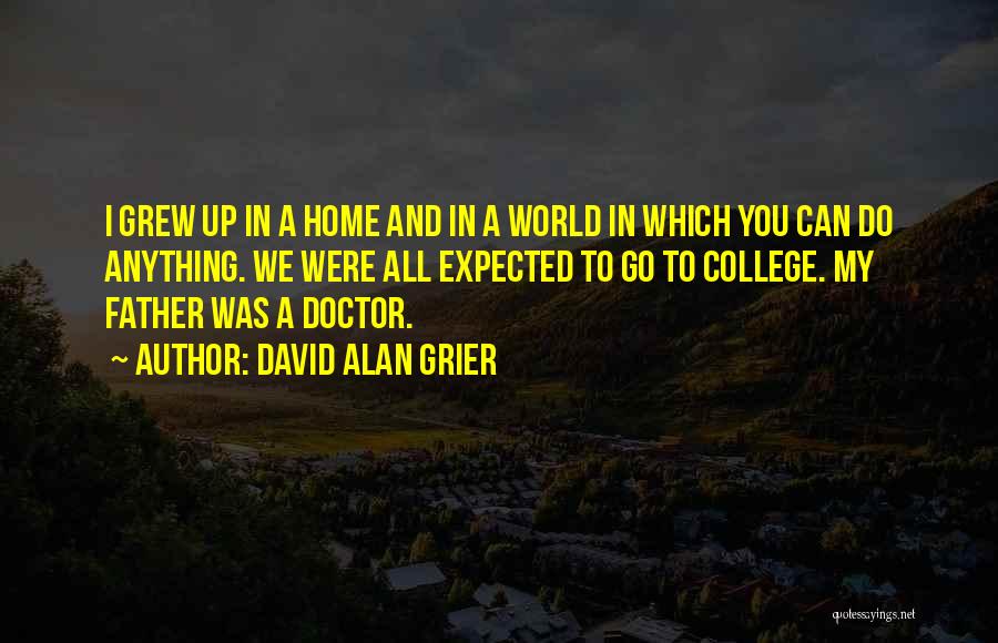 David Alan Grier Quotes: I Grew Up In A Home And In A World In Which You Can Do Anything. We Were All Expected