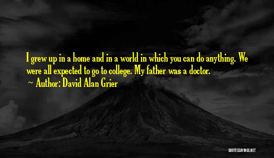 David Alan Grier Quotes: I Grew Up In A Home And In A World In Which You Can Do Anything. We Were All Expected