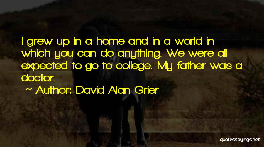 David Alan Grier Quotes: I Grew Up In A Home And In A World In Which You Can Do Anything. We Were All Expected