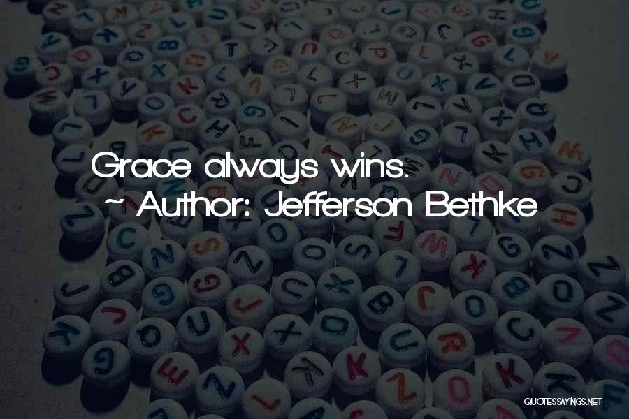 Jefferson Bethke Quotes: Grace Always Wins.