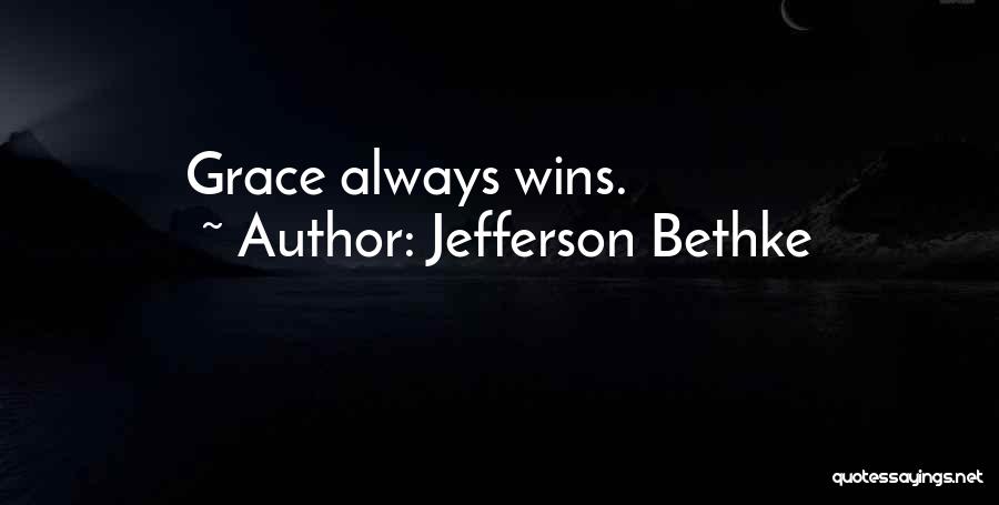 Jefferson Bethke Quotes: Grace Always Wins.