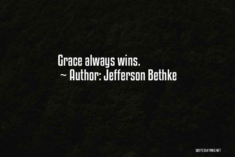 Jefferson Bethke Quotes: Grace Always Wins.