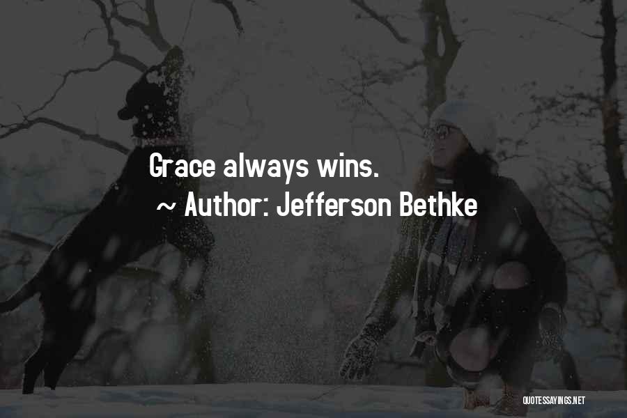 Jefferson Bethke Quotes: Grace Always Wins.