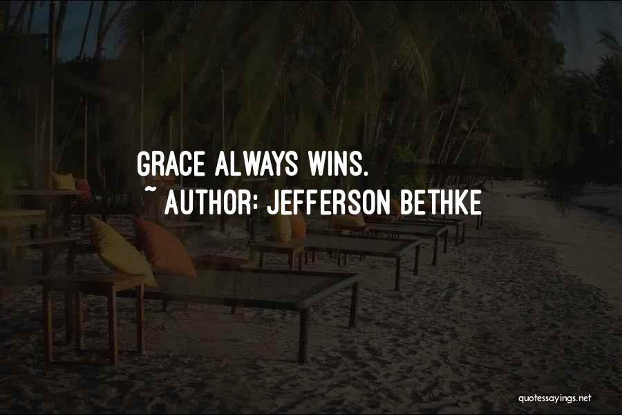 Jefferson Bethke Quotes: Grace Always Wins.