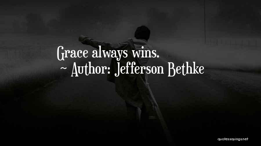 Jefferson Bethke Quotes: Grace Always Wins.