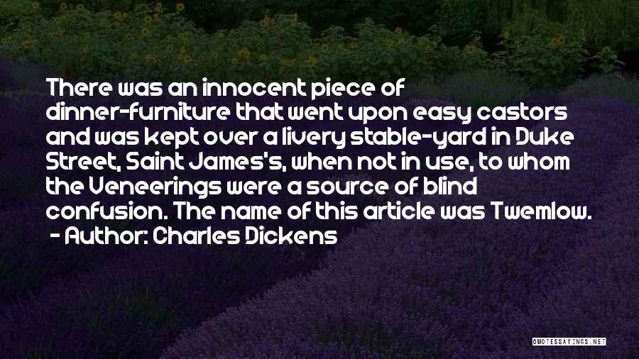 Charles Dickens Quotes: There Was An Innocent Piece Of Dinner-furniture That Went Upon Easy Castors And Was Kept Over A Livery Stable-yard In