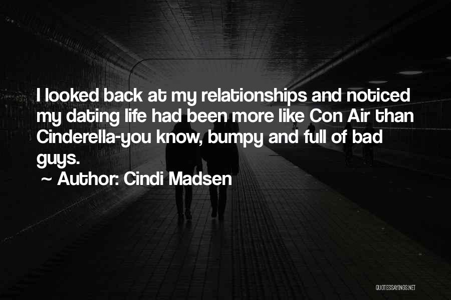 Cindi Madsen Quotes: I Looked Back At My Relationships And Noticed My Dating Life Had Been More Like Con Air Than Cinderella-you Know,