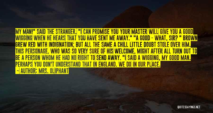 Mrs. Oliphant Quotes: My Man! Said The Stranger, I Can Promise You Your Master Will Give You A Good Wigging When He Hears