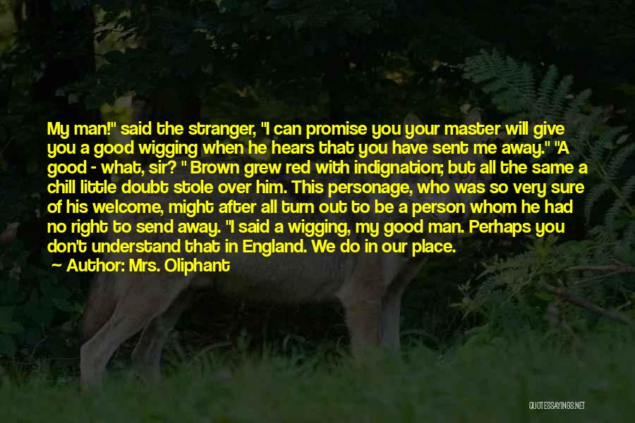 Mrs. Oliphant Quotes: My Man! Said The Stranger, I Can Promise You Your Master Will Give You A Good Wigging When He Hears