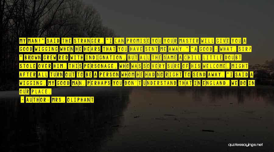 Mrs. Oliphant Quotes: My Man! Said The Stranger, I Can Promise You Your Master Will Give You A Good Wigging When He Hears