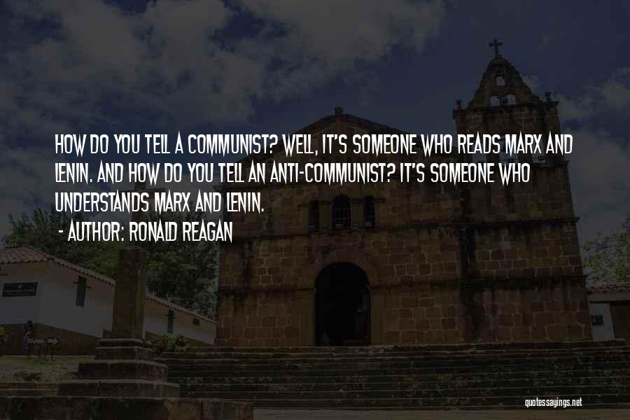 Ronald Reagan Quotes: How Do You Tell A Communist? Well, It's Someone Who Reads Marx And Lenin. And How Do You Tell An